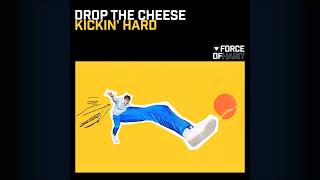 Drop The Cheese - Kickin' Hard