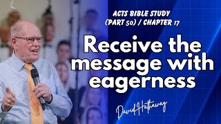 Receive the message with eagerness / Acts Bible Study (Part 50) / Chapter 17