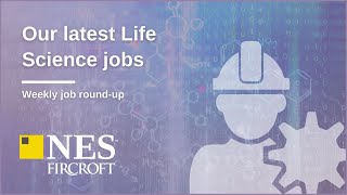 Our Latest Life Science Jobs | Weekly Round-Up 17.04.2023 | NES Fircroft