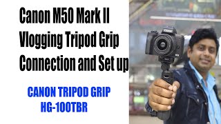 Canon M50 Mark ii Vlogging grip tripod setup- Canon HG-100TBR