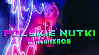 POLSKIE NUTKI W REMIXACH VOL.11 ❌ NAJLEPSZA MUZYKA KLUBOWA 2024 🔥 REMIXY RADIOWYCH HITÓW 2024