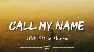 GRAHAM & Henrik - Call my name (Lyrics)