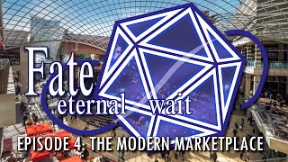 Fate/Eternal Wait | Session 4: The Modern Marketplace