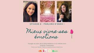 Parlons d'endo épisode 6 : Mieux vivre ses émotions face à la maladie