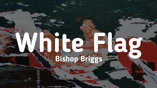 Bishop Briggs - White Flag (Lyrics)