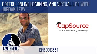 EdTech, Online Learning, and Virtual Life with Jordan Levy of CapSource