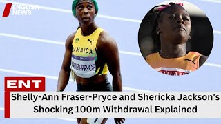 Shelly-Ann Fraser-Pryce and Shericka Jackson's Shocking 100m Withdrawal Explained