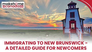 Immigrating to New Brunswick - A detailed guide for newcomers | MakeHomeCanada