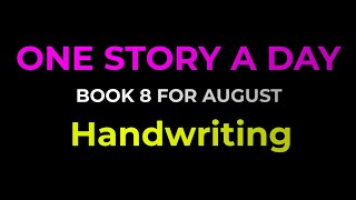 Story 29: Handwriting | August | Book 8 | One Story A Day