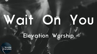 Elevation Worship - Wait On You (feat. Dante Bowe & Chandler Moore) (Lyric Video) | That's what hap