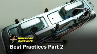 American Autowire Best Practices: Part TWO