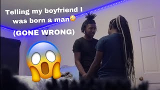 Telling my boyfriend I was born a boy(gone wrong)😳