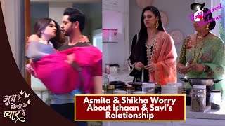 Ghum Hai Kisikey Pyaar Meiin | Epi  -1126 | Asmita & Shikha Worry About Ishaan & Savi’s Relationship