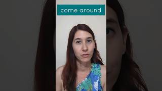 Learn English Phrasal Verbs- 182: COME AROUND  #shorts