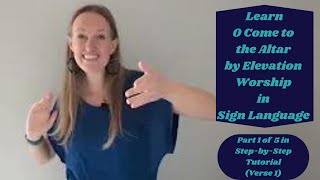 Learn O Come to the Altar in Sign Language (Part 1 of 5 in Step by Step ASL Tutorial - Verse 1)