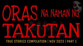 ORAS NA NAMAN NG TAKUTAN | Tagalog Horror True Stories Compilation | November 2023 | Part 1