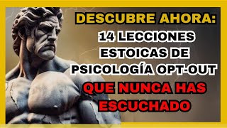 Descubre AHORA: 14 Lecciones Estoicas de Psicología Opt-Out Que Nunca Has Escuchado | ESTOICISMO