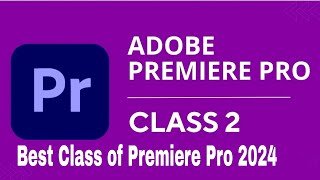 Premiere Pro Tutorial For Beginners 2024 - Everything You Need To Know (Updated) Class - 02 #adobe