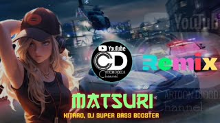 Dj Matsuri - Kitaro || Remix Super BassBooster