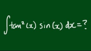 How to integrate ∫tan^2(x)sin(x)dx