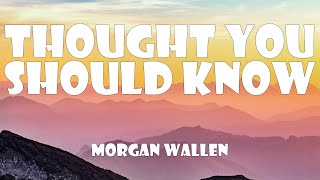 Morgan Wallen - Thought You Should Know (Lyrics)