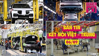 BẢN TIN KẾT NỐI VIỆT - TRUNG NGÀY 06/09 | VTC10