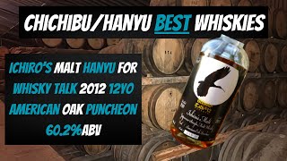 Best Chichibu/Hanyu - Ichiro’s Malt Hanyu For Whisky Talk 2012 12YO American Oak Puncheon 60.2%abv