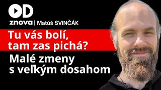 Tu vás bolí, tam zas pichá? Malé zmeny s veľkým dosahom na ceste k zdravému telu. Matúš Svinčák