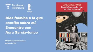 Dios fulmine a la que escriba sobre mí. Encuentro con Aura García-Junco