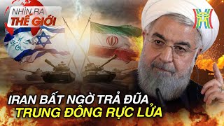 Iran bất ngờ trả đũa – Trung Đông rực lửa | Nhìn ra thế giới | Tin quốc tế