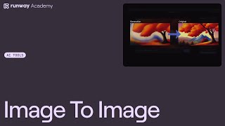 How to Use Image to Image | Runway Academy