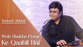 Woh Shakhs Pyaar Ke Qaabil Hai | Tauseef Akhtar | Raaz Allahabadi | Ghazal