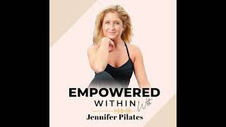 BONUS!! How to Live an Empowered Life from Within | Jennifer Pilates Appearance on The Mind Body ...