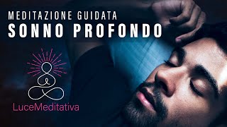 Meditazione Guidata per DORMIRE PROFONDAMENTE - Sonno profondo