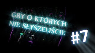 Gry, o których nie słyszeliście #7