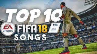 TOP 10 FIFA 18 SONGS (OFFICIAL FIFA 18 SOUNDTRACK)