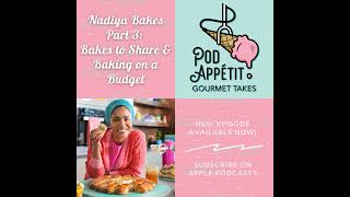 Nadiya Bakes - Part 3: Bakes to Share & Baking on a Budget | Pod Appétit Podcast