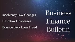 Insolvency Law Amendments; Cashflow Challenges Facing Businesses; and Bounce Back Loan Fraud