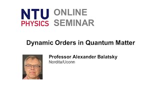 Physics Seminar: Dynamic Orders in Quantum Matter | Alexander Balatsky