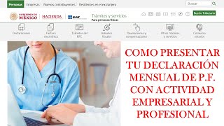 COMO HACER MI DECLARACIÓN MENSUAL DE PERSONAS FISICAS CON ACTIVIDAD EMPRESARIAL Y PROFESIONAL - SAT