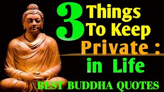 3 things always to keep private in life/ Buddha life lessons / Buddha Quotes