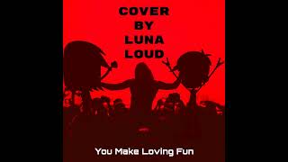 You Make Loving Fun Cover by Luna Loud