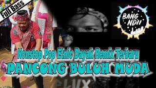 PANCONG BULUH MUDA NONSTOP | POP ETNIC DAYAK REMIX FULL BASS Terbaru 2020 (Bang Ndii)