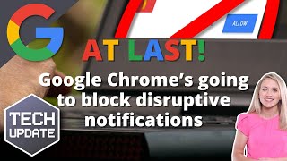 At last! Google Chrome’s going to block disruptive notifications