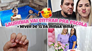 LAURINHA VAI PRA ESCOLA!🥺😍 | NIVER DE 15 ANOS DA MINHA IRMÃ e mais.