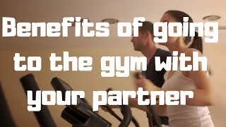 Benefits of going to the gym with your partner