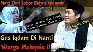 Ma'ci Dari Johor Bahru Malaysia !! Warga Malaysia Menanti Gus iqdam !!