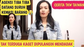 Tak Terduga DiPulangkan Mendadak agensi tiba  tiba datang suruh kemasi barang //cerita tkw taiwan