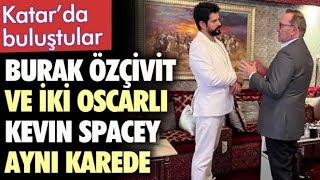 Burak Özçivit ve iki Oscarlı Kevin Spacey aynı karede. Katar'da buluştular