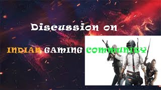 #1 || Discussion on INDIAN GAMING COMMUNITY ||